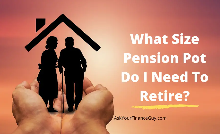 Question - What Size Pension Pot Do I Need To Retire?