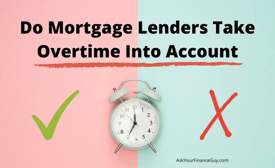 Do Mortgage Lenders Take Overtime Into Account For Mortgage