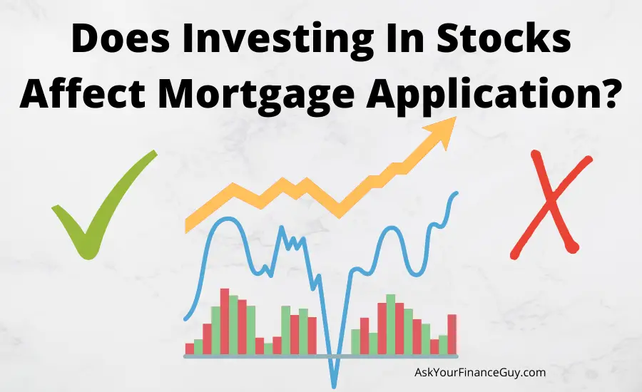 can investing in stocks affect mortgage application