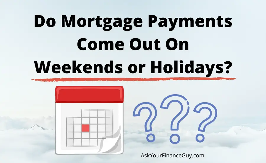 do mortgage payments come out on weekends?