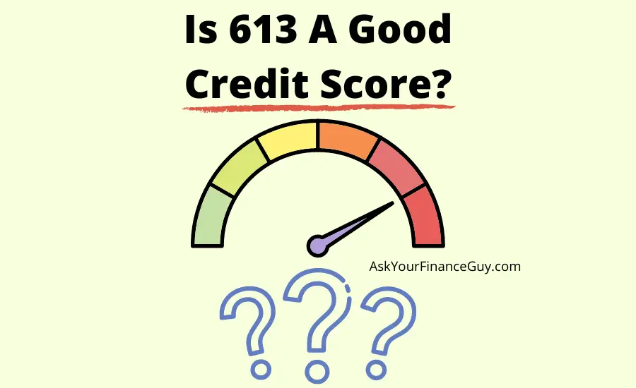 is 613 a good credit score or bad?