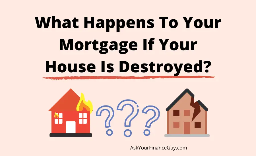What Happens To Your Mortgage If Your Property Is Destroyed?